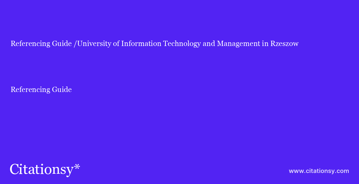 Referencing Guide: /University of Information Technology and Management in Rzeszow